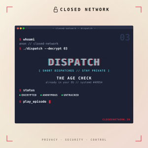 Dispatch 3 - The Age Check Is Already In Your Operating System