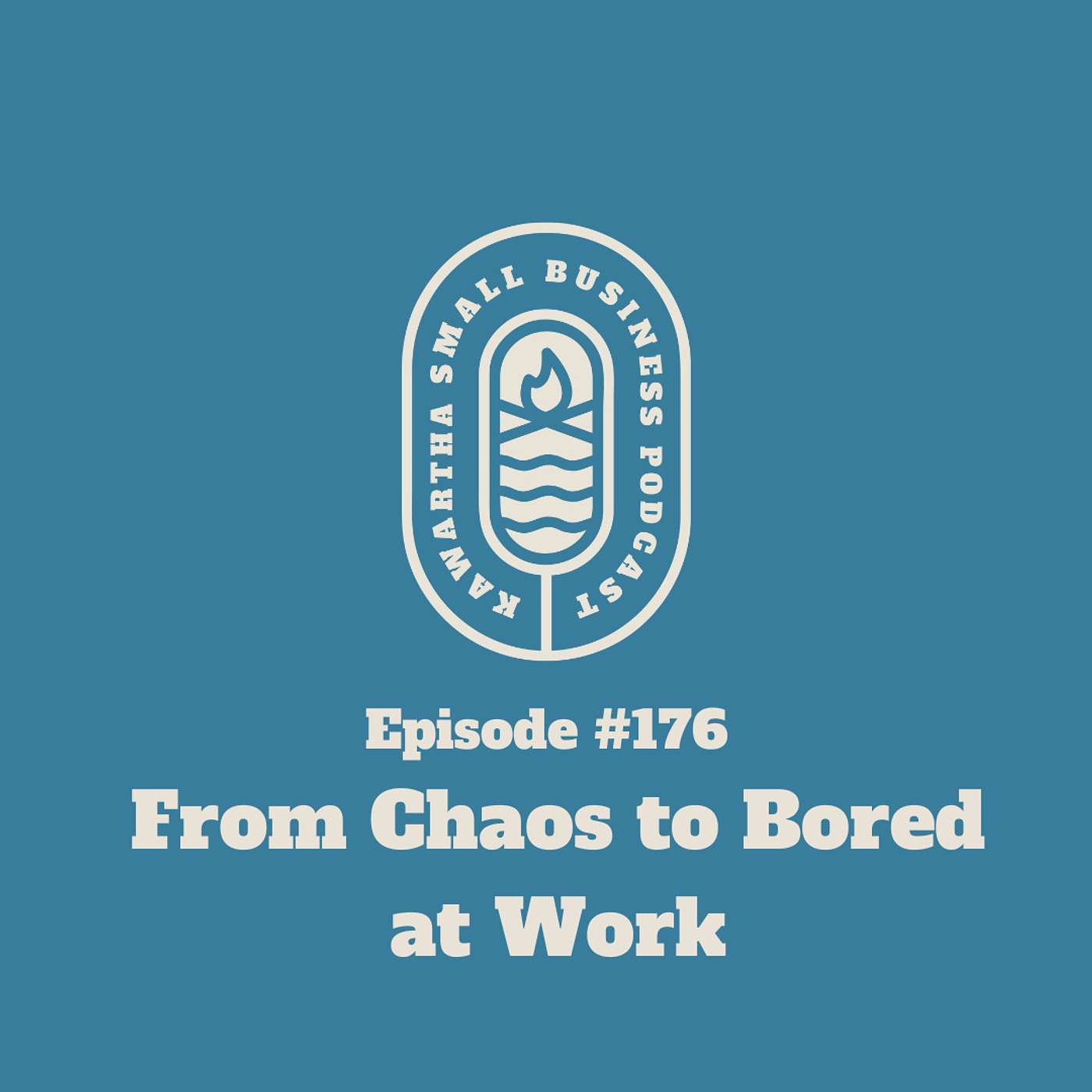 176: From Chaos to Bored at Work